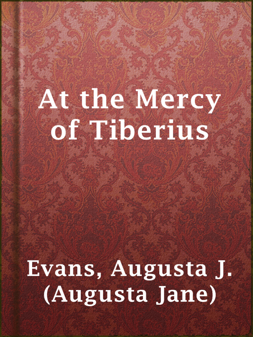 Title details for At the Mercy of Tiberius by Augusta J. (Augusta Jane) Evans - Available